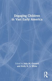 Cover image for Engaging Children in Vast Early America