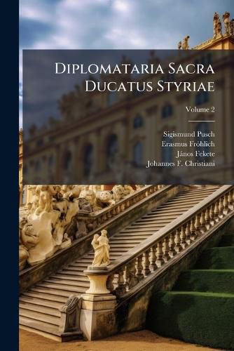 Cover image for Diplomataria Sacra Ducatus Styriae, Volume 2