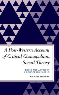 Cover image for A Post-Western Account of Critical Cosmopolitan Social Theory