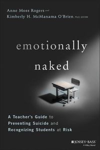 Cover image for Emotionally Naked - A Teacher's Guide to Preventing Suicide and Recognizing Students at Risk