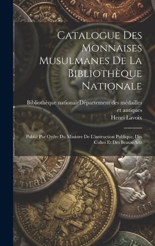 Catalogue Des Monnaises Musulmanes De La Bibliotheque Nationale