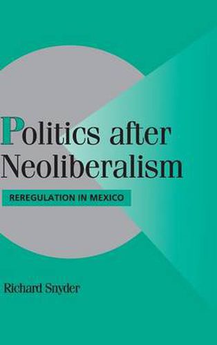 Politics after Neoliberalism: Reregulation in Mexico