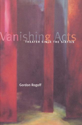 Cover image for Vanishing Acts: Theater Since the Sixties