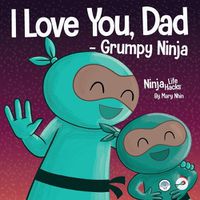 Cover image for I Love You, Dad - Grumpy Ninja