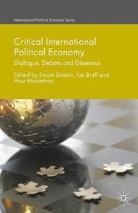 Cover image for Critical International Political Economy: Dialogue, Debate and Dissensus