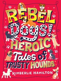 Cover image for Rebel Dogs! Heroic Tales of Trusty Hounds