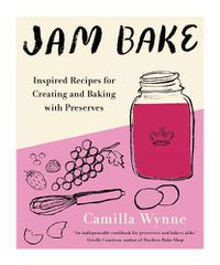 Cover image for Jam Bake: Inspired Recipes for Creating and Baking with Preserves