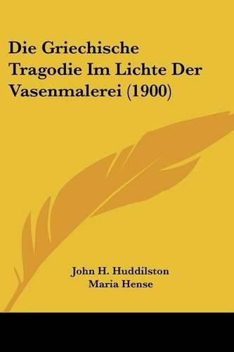 Cover image for Die Griechische Tragodie Im Lichte Der Vasenmalerei (1900)