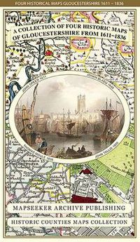 Cover image for Collection of Four Historic Maps of Gloucestershire from 1611-1836