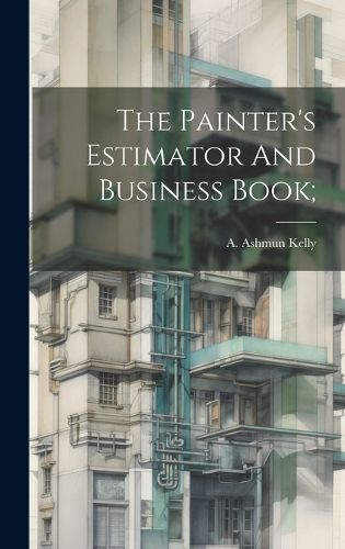 Cover image for The Painter's Estimator And Business Book;