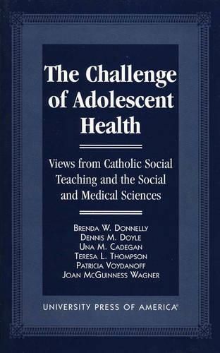 The Challenge of Adolescent Health: Views from Catholic Social Teaching and the Social and Medical Sciences