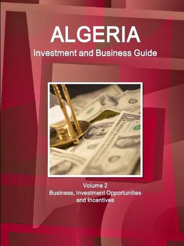 Cover image for Algeria Investment and Business Guide Volume 2 Business, Investment Opportunities and Incentives