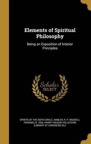 Cover image for Elements of Spiritual Philosophy: Being an Exposition of Interior Principles