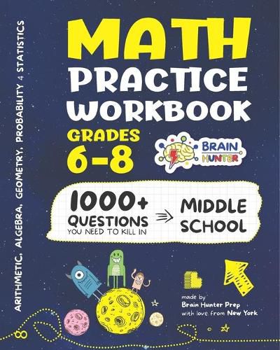 Cover image for Math Practice Workbook Grades 6-8: 1000+ Questions You Need to Kill in Middle School by Brain Hunter Prep