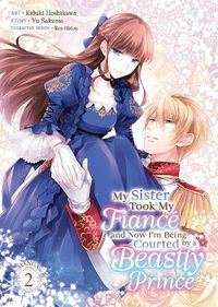 Cover image for My Sister Took My Fiance and Now I'm Being Courted by a Beastly Prince (Manga) Vol. 2