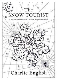 Cover image for The Snow Tourist: A Search for the World's Purest, Deepest Snowfall