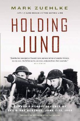 Cover image for Holding Juno: Canada's Heroic Defence of the D-Day Beaches: June 7-12, 1944