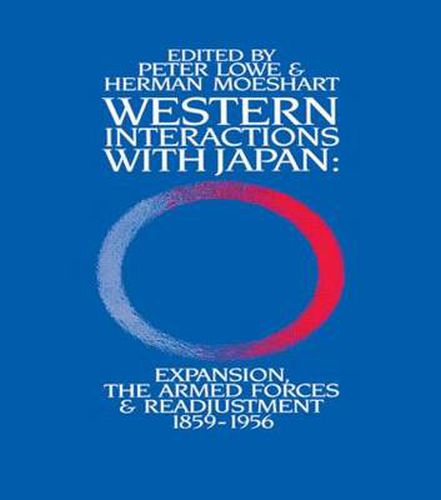 Cover image for Western Interactions With Japan: Expansions, the Armed Forces and Readjustment 1859-1956