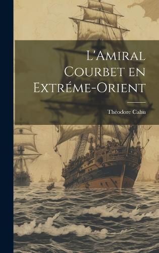 Cover image for L'Amiral Courbet en Extreme-Orient