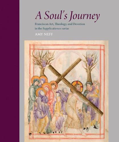 A Soul's Journey: Franciscan Art, Theology, and Devotion in the Supplicationes Variae