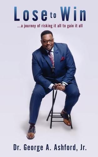 Cover image for Lose to Win: ...a journey of risking it all to gain it all