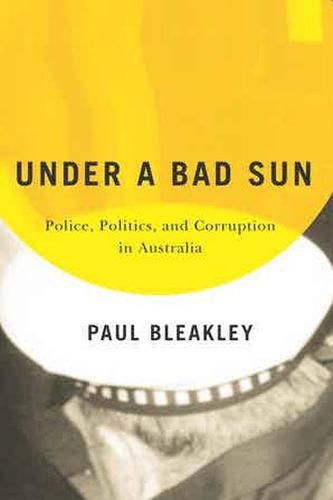 Under a Bad Sun: Police, Politics, and Corruption in Australia