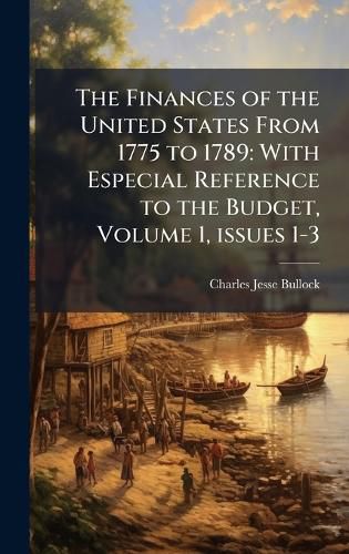 Cover image for The Finances of the United States From 1775 to 1789