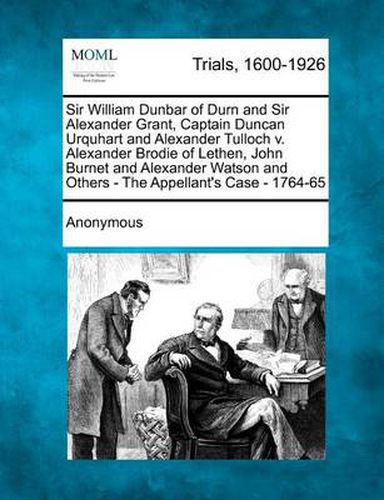 Sir William Dunbar of Durn and Sir Alexander Grant, Captain Duncan Urquhart and Alexander Tulloch V. Alexander Brodie of Lethen, John Burnet and Alexa