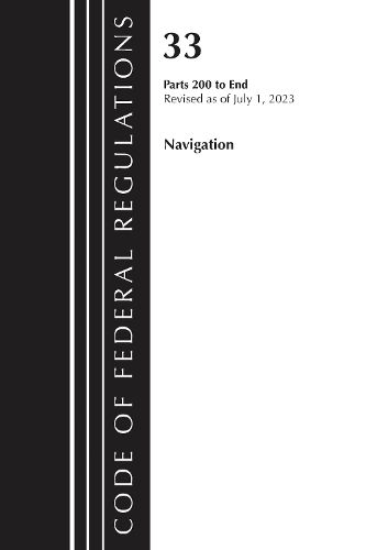 Cover image for Code of Federal Regulations, Title 33 Navigation and Navigable Waters 200-End, Revised as of July 1, 2023