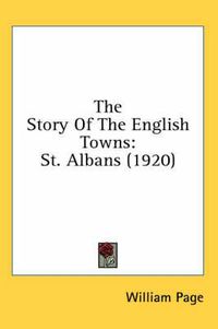 Cover image for The Story of the English Towns: St. Albans (1920)