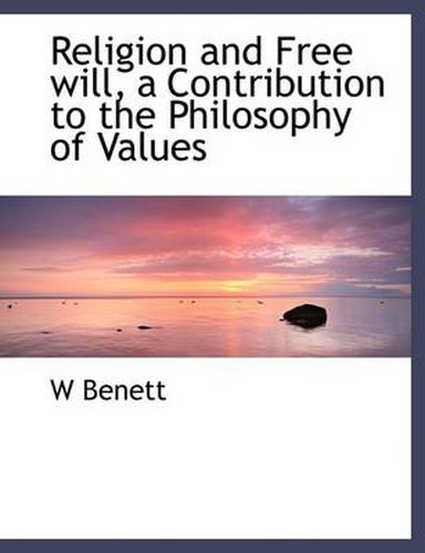 Cover image for Religion and Free Will, a Contribution to the Philosophy of Values
