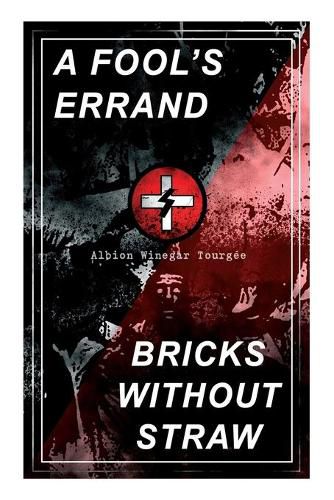 Cover image for A Fool's Errand & Bricks Without Straw: The Classics Which Condemned the Terrorism of Ku Klux Klan and Fought for Preventing the Southern Hate Violence