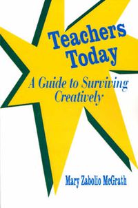 Cover image for Teachers Today: A Guide to Surviving Creatively