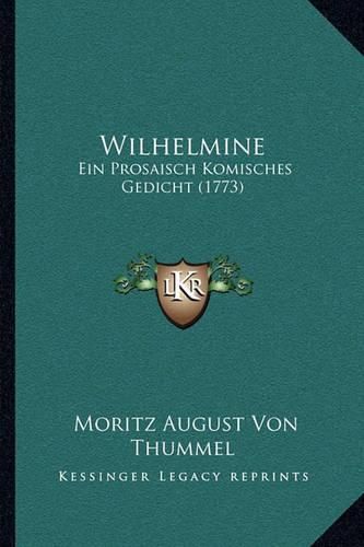 Wilhelmine: Ein Prosaisch Komisches Gedicht (1773)