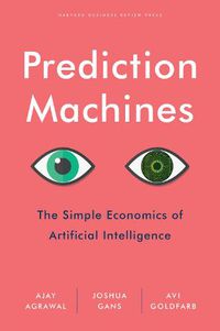 Cover image for Prediction Machines: The Simple Economics of Artificial Intelligence