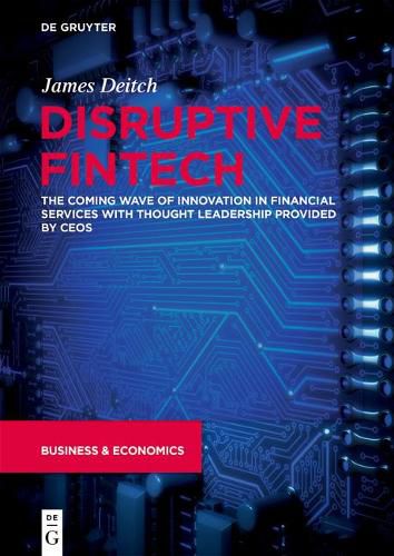 Cover image for Disruptive Fintech: The Coming Wave of Innovation in Financial Services with Thought Leadership Provided by CEOs