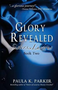 Cover image for Glory Revealed: Sisters of Lazarus: Book Two