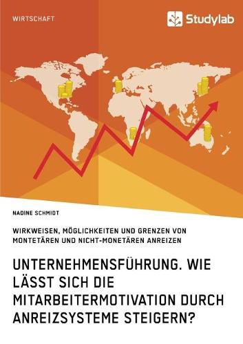 Cover image for Unternehmensfuhrung. Wie lasst sich die Mitarbeitermotivation durch Anreizsysteme steigern?: Wirkweisen, Moeglichkeiten und Grenzen von monetaren und nicht-monetaren Anreizen
