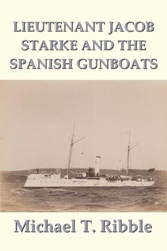 Lieutenant Jacob Starke and the Spanish Gunboats