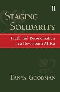 Cover image for Staging Solidarity: Truth and Reconciliation in a New South Africa