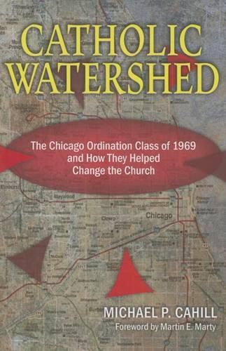 Cover image for Catholic Watershed: The Chicago Ordination Class of 1969 and How They Helped Change the Church