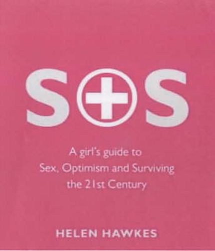 Cover image for SOS: A girl's guide to Sex, Optimism and Surviving the 21st Century