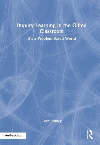 Cover image for Inquiry Learning in the Gifted Classroom: It's a Problem-Based World