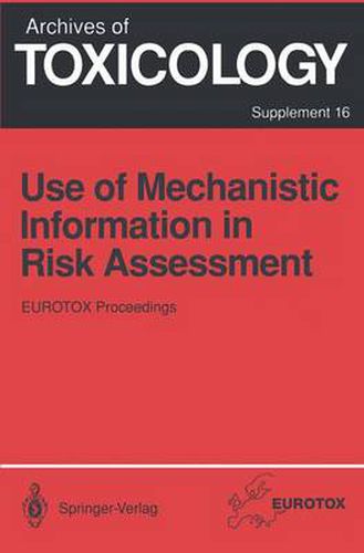 Use of Mechanistic Information in Risk Assessment: Proceedings of the 1993 EUROTOX Congress Meeting Held in Uppsala, Sweden, June 30-July 3, 1993