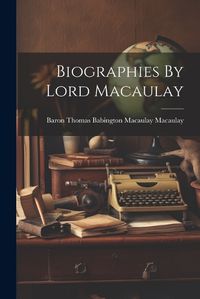 Cover image for Biographies By Lord Macaulay