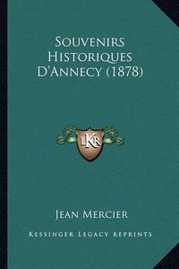 Cover image for Souvenirs Historiques D'Annecy (1878)