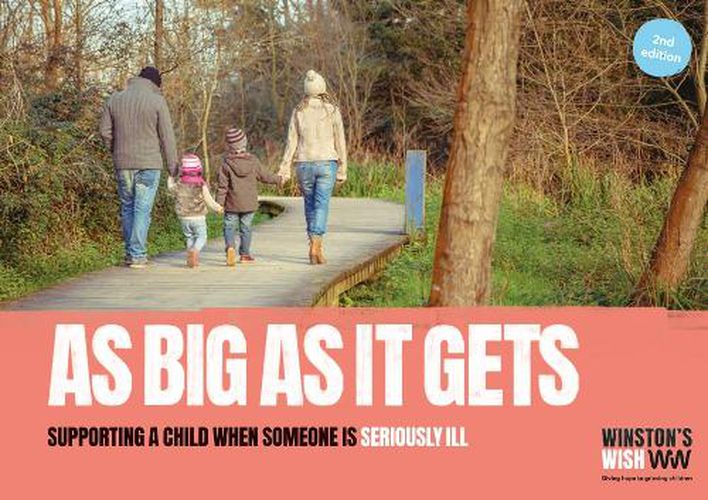 Cover image for As Big As It Gets (2nd edition): Supporting a child when someone is seriously ill