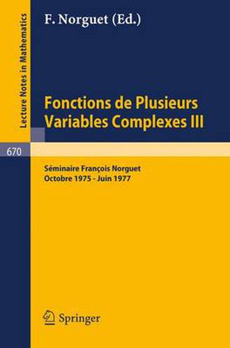 Cover image for Fonctions de Plusieurs Variables Complexes III: Seminaire Francois Norguet Octobre 1975 - Juin 1977