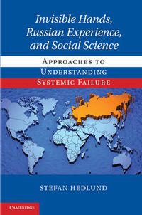 Cover image for Invisible Hands, Russian Experience, and Social Science: Approaches to Understanding Systemic Failure