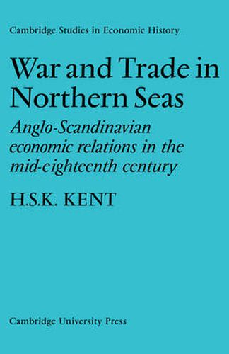 Cover image for War and Trade in Northern Seas: Anglo-Scandinavian economic relations in the mid-eighteenth century